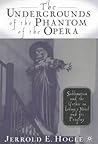 The Undergrounds of the Phantom of the Opera: Sublimation and the Gothic in Leroux's Novel and its Progeny