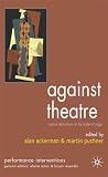 Against Theatre: Creative Destructions on the Modernist Stage (Performance Interventions) Against Theatre: Creative Destructions on the Modernist Stage (Performance Interventions)