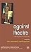Against Theatre: Creative Destructions on the Modernist Stage (Performance Interventions)