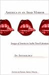 America in An Arab Mirror: Images of America in Arabic Travel Literature: An Anthology