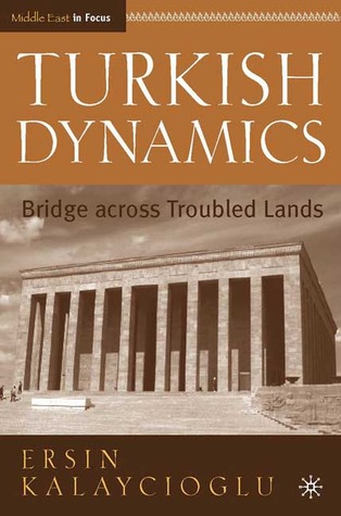 Turkish Dynamics: Bridge Across Troubled Lands (Middle East in Focus)