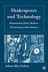 Shakespeare and Technology: Dramatizing Early Modern Technological Revolutions