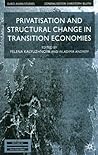 Privatisation and Structural Change in Transition Economies (Euro-Asian Studies) Privatisation and Structural Change in Transition Economies (Euro-Asian Studies)