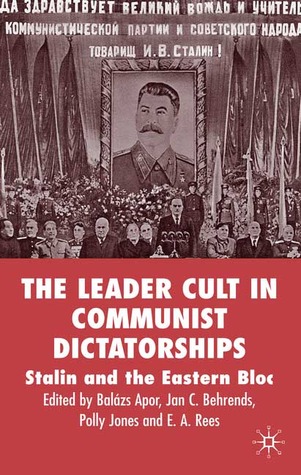 The Leader Cult in Communist Dictatorships: Stalin and the Eastern Bloc (Hardcover)