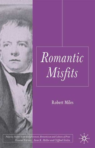Romantic Misfits (Palgrave Studies in the Enlightenment, Romanticism and Cultures of Print)