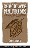 Chocolate Nations: Living and Dying for Cocoa in West Africa