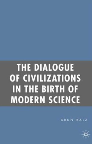 The Dialogue of Civilizations in the Birth of Modern Science (Hardcover)