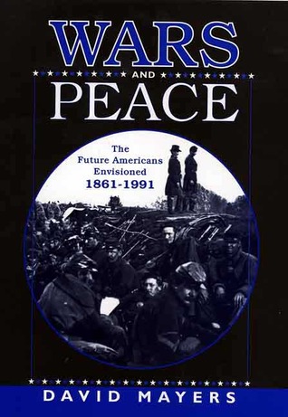 Wars and Peace: The Future Americans Envisioned, 1861-1991