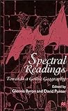 Spectral Readings: Towards a Gothic Geography Spectral Readings: Towards a Gothic Geography