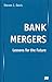 Bank Mergers: Lessons for the Future