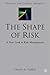 The Shape of Risk: A New Look at Risk Management (Finance and Capital Markets Series)