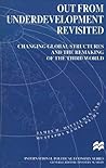 Out from Underdevelopment Revisited: Changing Global Structures and the Remaking of the Third World (International Political Economy Series)