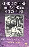 Ethics During and After the Holocaust: In the Shadow of Birkenau
