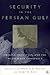 Security in the Persian Gulf by Lawrence G. Potter
