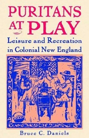 Puritans at Play: Leisure and Recreation in Colonial New England (Paperback)