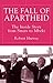 The Fall of Apartheid: The Inside Story from Smuts to Mbeki