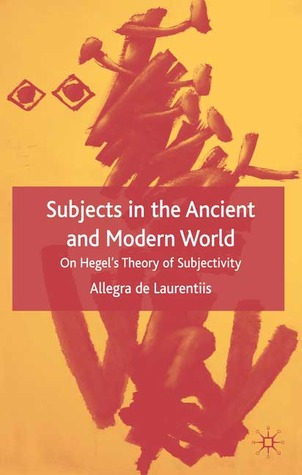 Subjects in the Ancient and Modern World: On Hegel's Theory of Subjectivity (Hardcover)