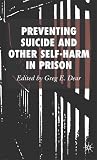 Preventing Suicide and Other Self-Harm in Prison Preventing Suicide and Other Self-Harm in Prison