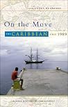 On the Move: The Caribbean since 1989 (Global History of the Present) On the Move: The Caribbean since 1989 (Global History of the Present)
