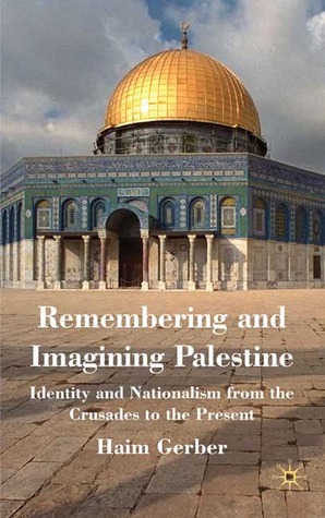 Remembering and Imagining Palestine: Identity and Nationalism from the Crusades to the Present (Hardcover)