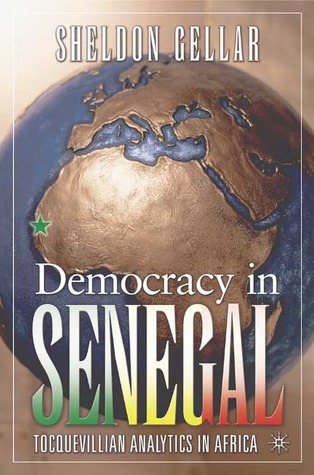 Democracy in Senegal: Tocquevillian Analytics in Africa (Political Evolution and Institutional Change (Hardcover))
