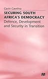 Securing South Africa's Democracy: Defence, Development and Security in Transition (International Political Economy Series)