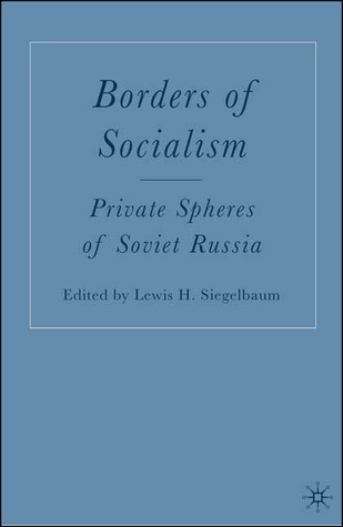 Borders of Socialism: Private Spheres of Soviet Russia