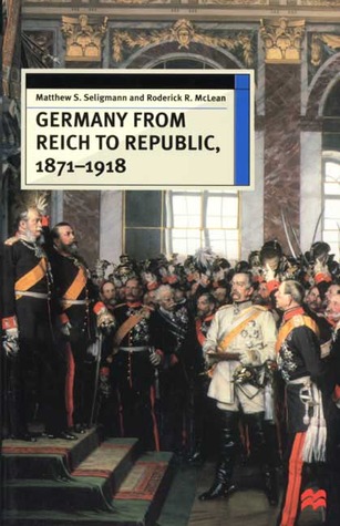 Germany from Reich to Republic, 1871-1918 (European History in Perspective)