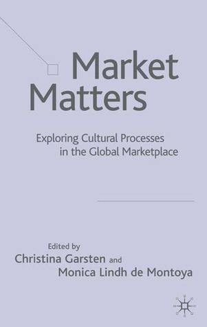 Market Matters: Exploring Cultural Processes in the Global Marketplace