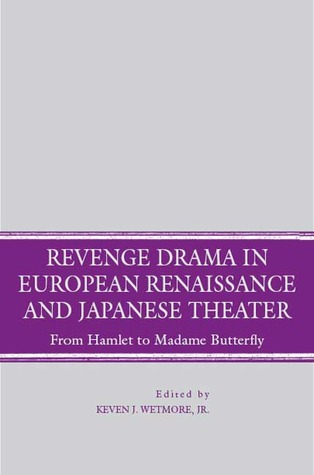 Revenge Drama in European Renaissance and Japanese Theatre: From Hamlet to Madame Butterfly