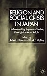 Religion and Social Crisis in Japan: Understanding Japanese Society Through the Aum Affair Religion and Social Crisis in Japan: Understanding Japanese Society Through the Aum Affair