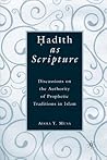 Hadith as Scripture: Discussions on the Authority of Prophetic Traditions in Islam