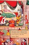 Islam and Healing: Loss and Recovery of an Indo-Muslim Medical Tradition, 1600-1900 Islam and Healing: Loss and Recovery of an Indo-Muslim Medical Tradition, 1600-1900