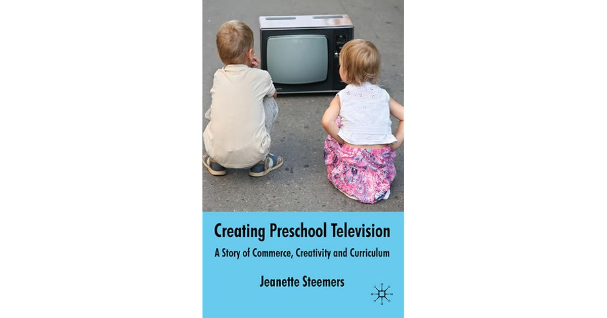 Creating Preschool Television A Story of Commerce, Creativity and