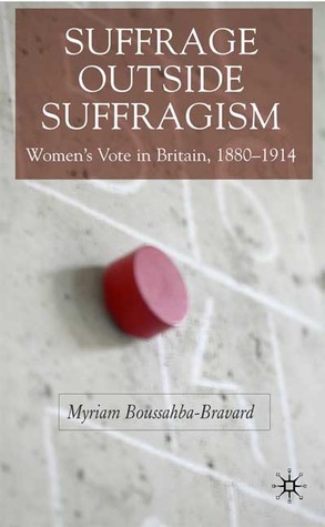 Suffrage Outside Suffragism: Britain 1880-1914