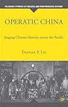 Operatic China: Staging Chinese Identity Across the Pacific (Palgrave Studies in Theatre and Performance History)