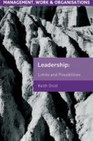 Leadership: Limits and Possibilities (Management, Work and Organisations)