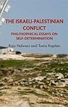 The Israeli-Palestinian Conflict: Philosophical Essays on Self-Determination, Terrorism and the One-State Solution