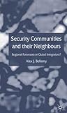 Security Communities and their Neighbours: Regional Fortresses or Global Integrators?