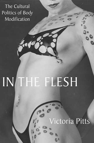 In the Flesh: The Cultural Politics of Body Modification (Paperback)