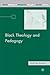 Black Theology and Pedagogy (Black Religion/Womanist Thought/Social Justice)