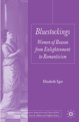 Bluestockings: Women of Reason from Enlightenment to Romanticism (Palgrave Studies in the Enlightenment, Romanticism and Cultures of Print)