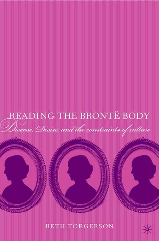 Reading the Brontë Body: Disease, Desire and the Constraints of Culture