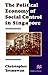 The Political Economy of Social Control in Singapore (St Antony's Series)
