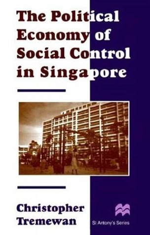The Political Economy of Social Control in Singapore (St Antony's Series)