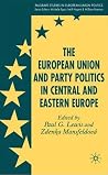 The European Union and Party Politics in Central and Eastern Europe (Palgrave Studies in European Union Politics) The European Union and Party Politics in Central and Eastern Europe (Palgrave Studies in European Union Politics)