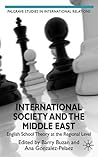International Society and the Middle East: English School Theory at the Regional Level (Palgrave Studies in International Relations)