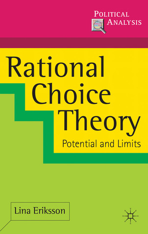 Rational Choice Theory: Potential and Limits (Political Analysis, 17)
