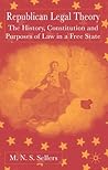 Republican Legal Theory: The History, Constitution and Purposes of Law in a Free State