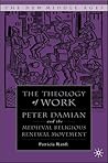 Medieval Theology of Work: Peter Damian and the Medieval Religious Renewal Movement (The New Middle Ages)